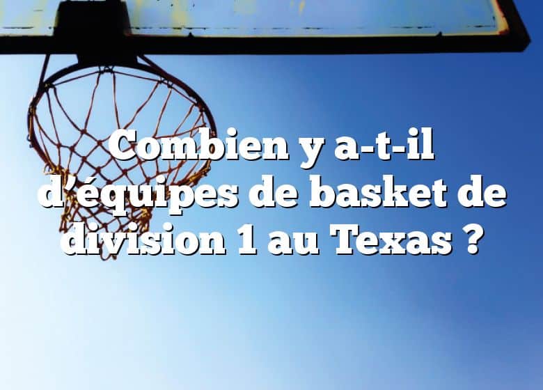 Combien y a-t-il d’équipes de basket de division 1 au Texas ?